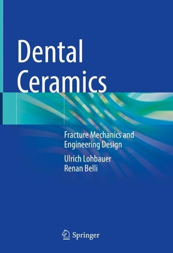 Dental Ceramics: Fracture Mechanics and Engineering Design. 2022 ed.