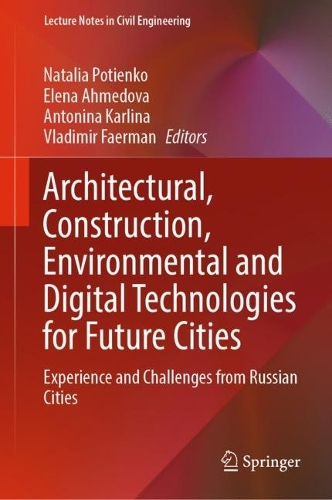 Architectural, Construction, Environmental and Digital Technologies for Future Cities: Experience and Challenges from Russian Cities. 2022 ed.