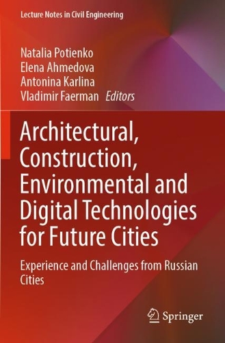 Architectural, Construction, Environmental and Digital Technologies for Future Cities: Experience and Challenges from Russian Cities. 2022 ed.