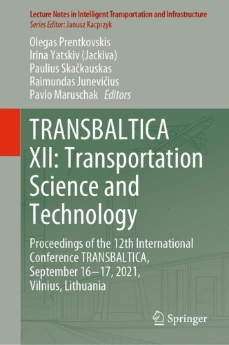 TRANSBALTICA XII: Transportation Science and Technology: Proceedings of the 12th International Conference TRANSBALTICA, September 16-17, 2021, Vilnius, Lithuania. 1st ed. 2022