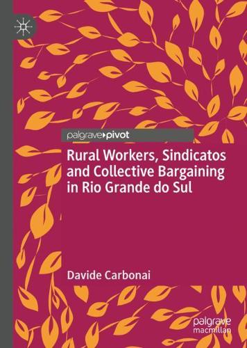 Rural Workers, Sindicatos and Collective Bargaining in Rio Grande do Sul.