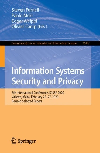 Information Systems Security and Privacy: 6th International Conference, ICISSP 2020, Valletta, Malta, February 25-27, 2020, Revised Selected Papers. 1st ed. 2022