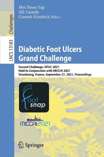 Diabetic Foot Ulcers Grand Challenge: Second Challenge, DFUC 2021, Held in Conjunction with MICCAI 2021, Strasbourg, France, September 27, 2021, Proceedings. 1st ed. 2022