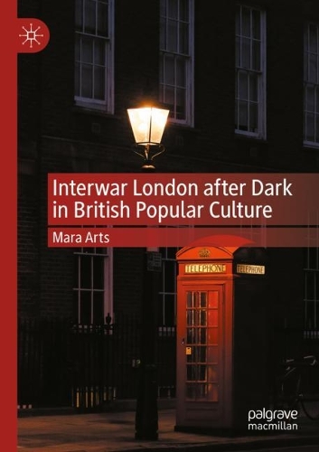 Interwar London after Dark in British Popular Culture. 2022 ed.