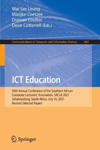 ICT Education: 50th Annual Conference of the Southern African Computer Lecturers' Association, SACLA 2021, Johannesburg, South Africa, July 16, 2021, Revised Selected Papers. 1st ed. 2022