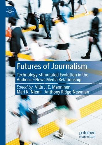Futures of Journalism: Technology-stimulated Evolution in the Audience-News Media Relationship. 2022 ed.