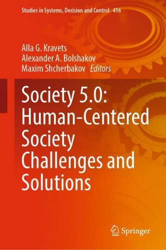 Society 5.0: Human-Centered Society Challenges and Solutions. 2022 ed.
