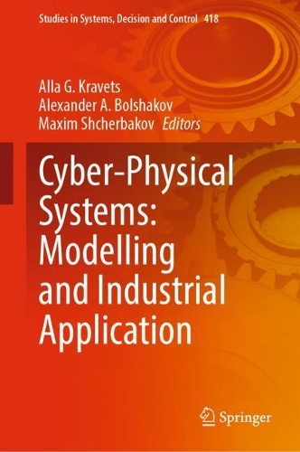 Cyber-Physical Systems: Modelling and Industrial Application. 2022 ed.