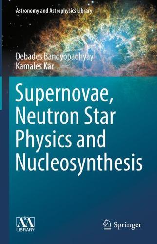 Supernovae, Neutron Star Physics and Nucleosynthesis. 2022 ed.