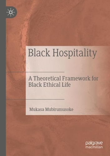 Black Hospitality: A Theoretical Framework for Black Ethical Life. 2022 ed.