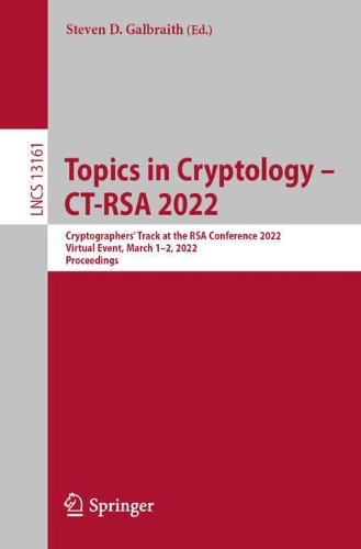 Topics in Cryptology - CT-RSA 2022: Cryptographers' Track at the RSA Conference 2022, Virtual Event, March 1-2, 2022, Proceedings. 1st ed. 2022