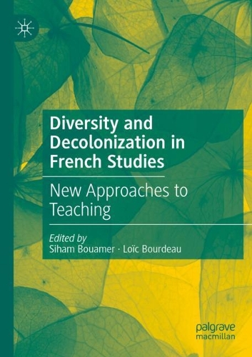 Diversity and Decolonization in French Studies: New Approaches to Teaching. 2022 ed.