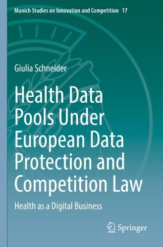 Health Data Pools Under European Data Protection and Competition Law: Health as a Digital Business. 2022 ed.