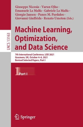 Machine Learning, Optimization, and Data Science: 7th International Conference, LOD 2021, Grasmere, UK, October 4-8, 2021, Revised Selected Papers, Part I. 1st ed. 2022