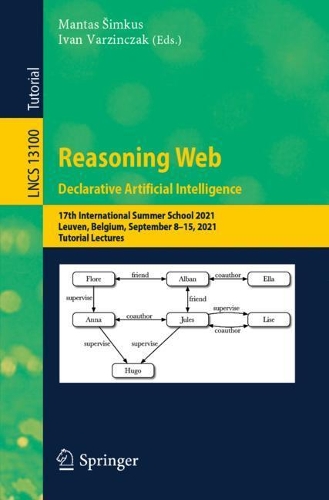 Reasoning Web. Declarative Artificial Intelligence: 17th International Summer School 2021, Leuven, Belgium, September 8-15, 2021, Tutorial Lectures. 1st ed. 2022
