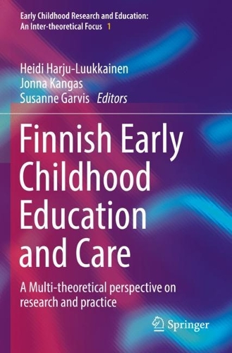 Finnish Early Childhood Education and Care: A Multi-theoretical perspective on research and practice. 2022 ed.