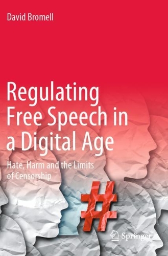 Regulating Free Speech in a Digital Age: Hate, Harm and the Limits of Censorship. 2022 ed.