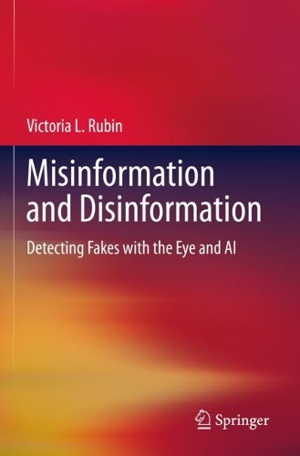 Misinformation and Disinformation: Detecting Fakes with the Eye and AI. 2022 ed.