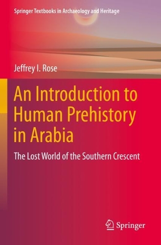 An Introduction to Human Prehistory in Arabia: The Lost World of the Southern Crescent. 2022 ed.