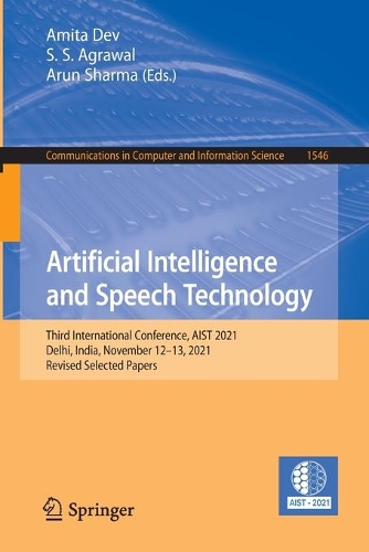 Artificial Intelligence and Speech Technology: Third International Conference, AIST 2021, Delhi, India, November 12-13, 2021, Revised Selected Papers. 1st ed. 2022