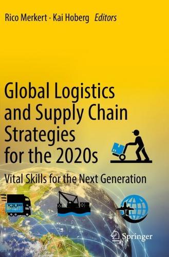 Global Logistics and Supply Chain Strategies for the 2020s: Vital Skills for the Next Generation. 2023 ed.