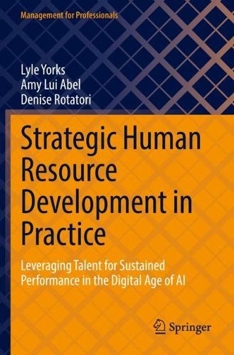 Strategic Human Resource Development in Practice: Leveraging Talent for Sustained Performance in the Digital Age of AI. 2022 ed.