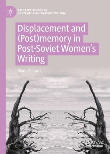 Displacement and (Post)memory in Post-Soviet Women's Writing.
