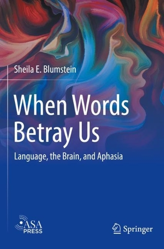 When Words Betray Us: Language, the Brain, and Aphasia. 2022 ed.
