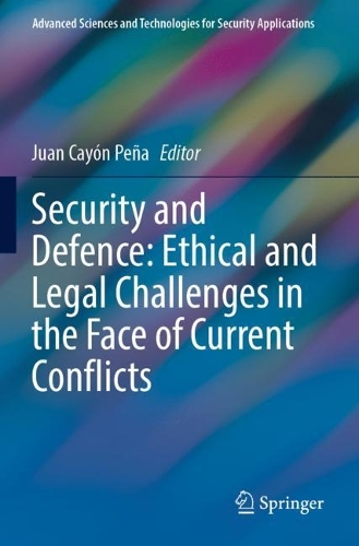 Security and Defence: Ethical and Legal Challenges in the Face of Current Conflicts. 2022 ed.