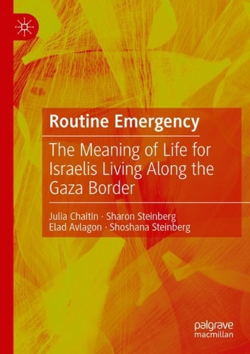 Routine Emergency: The Meaning of Life for Israelis Living Along the Gaza Border. 2022 ed.
