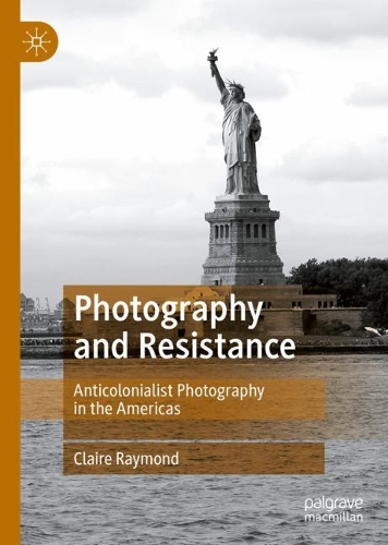 Photography and Resistance: Anticolonialist Photography in the Americas. 2022 ed.