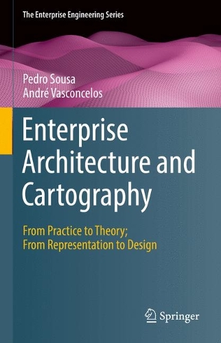 Enterprise Architecture and Cartography: From Practice to Theory; From Representation to Design. 2022 ed.