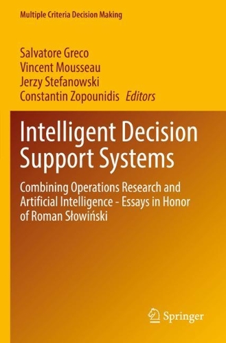 Intelligent Decision Support Systems: Combining Operations Research and Artificial Intelligence - Essays in Honor of Roman Slowinski. 2022 ed.