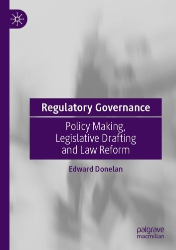 Regulatory Governance: Policy Making, Legislative Drafting and Law Reform. 1st ed. 2022