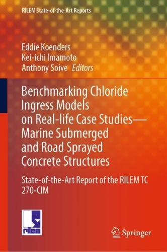Benchmarking Chloride Ingress Models on Real-life Case Studies-Marine Submerged and Road Sprayed Concrete Structures: State-of-the-Art Report of the RILEM TC 270-CIM. 2022 ed.