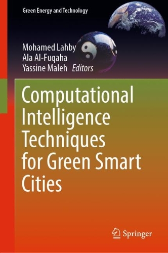 Computational Intelligence Techniques for Green Smart Cities. 2022 ed.
