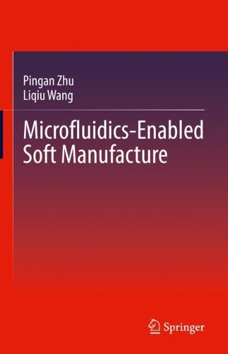 Microfluidics-Enabled Soft Manufacture. 2022 ed.