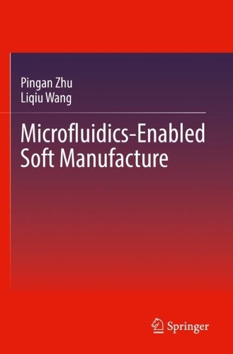 Microfluidics-Enabled Soft Manufacture. 2022 ed.