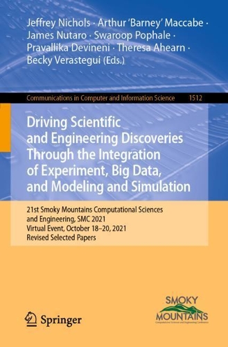 Driving Scientific and Engineering Discoveries Through the Integration of Experiment, Big Data, and Modeling and Simulation: 21st Smoky Mountains Computational Sciences and Engineering, SMC 2021, Virtual Event, October 18-20, 2021, Revised Selected Papers. 1st ed. 2022