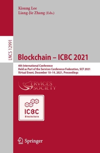 Blockchain - ICBC 2021: 4th International Conference, Held as Part of the Services Conference Federation, SCF 2021, Virtual Event, December 10-14, 2021, Proceedings. 1st ed. 2022