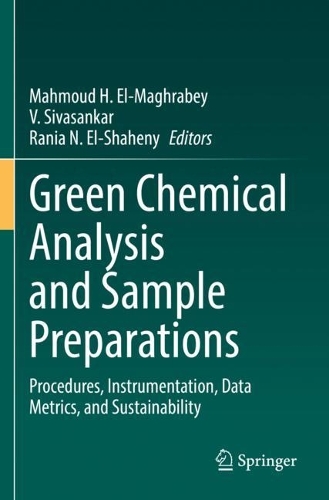 Green Chemical Analysis and Sample Preparations: Procedures, Instrumentation, Data Metrics, and Sustainability. 2022 ed.