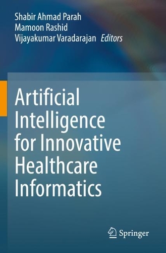 Artificial Intelligence for Innovative Healthcare Informatics. 2022 ed.