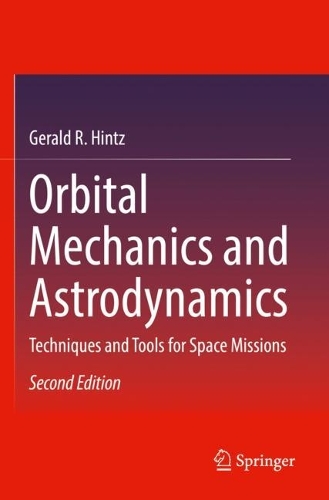 Orbital Mechanics and Astrodynamics: Techniques and Tools for Space Missions. Second Edition 2022
