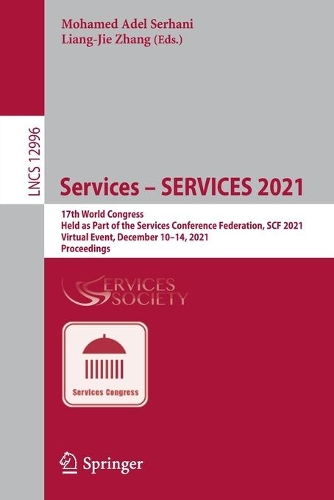 Services - SERVICES 2021: 17th World Congress, Held as Part of the Services Conference Federation, SCF 2021, Virtual Event, December 10-14, 2021, Proceedings. 1st ed. 2022