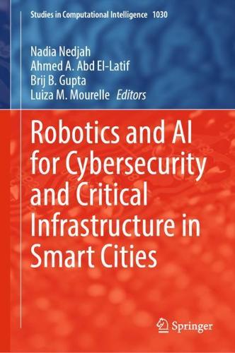 Robotics and AI for Cybersecurity and Critical Infrastructure in Smart Cities. 2022 ed.