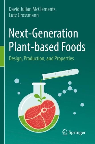 Next-Generation Plant-based Foods: Design, Production, and Properties. 2022 ed.