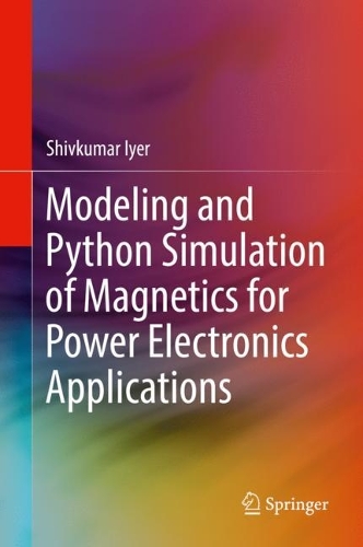 Modeling and Python Simulation of Magnetics for Power Electronics Applications. 2022 ed.