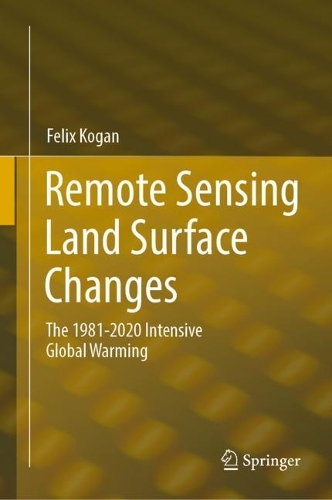 Remote Sensing Land Surface Changes: The 1981-2020 Intensive Global Warming. 2022 ed.