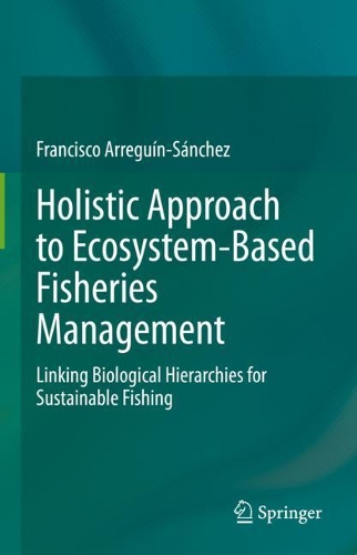 Holistic Approach to Ecosystem-Based Fisheries Management: Linking Biological Hierarchies for Sustainable Fishing. 2022 ed.