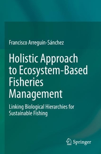 Holistic Approach to Ecosystem-Based Fisheries Management: Linking Biological Hierarchies for Sustainable Fishing. 2022 ed.
